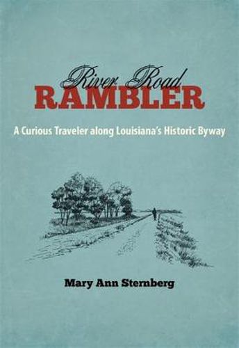 River Road Rambler: A Curious Traveler along Louisiana's Historic Byway