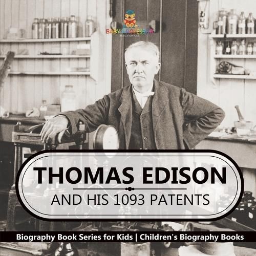 Thomas Edison and His 1093 Patents - Biography Book Series for Kids Children's Biography Books