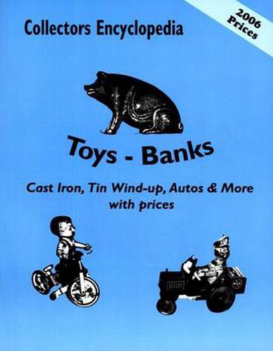 Cover image for Collectors Encyclopedia of Toys - Banks: Cast Iron, Tin Wind-up, Autos & More with prices