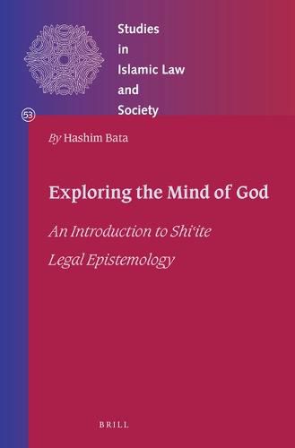Cover image for Exploring the Mind of God: An Introduction to Shi?ite Legal Epistemology