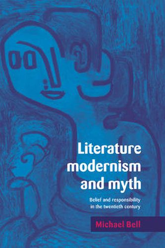 Cover image for Literature, Modernism and Myth: Belief and Responsibility in the Twentieth Century