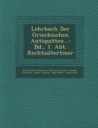 Cover image for Lehrbuch Der Griechischen Antiquit Ten...: Bd., 1. Abt. Rechtsaltert Mer