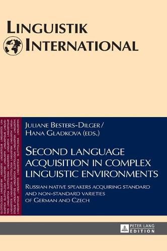 Cover image for Second language acquisition in complex linguistic environments: Russian native speakers acquiring standard and non-standard varieties of German and Czech