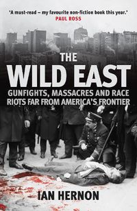 Cover image for The Wild East: Gunfights, Massacres and Race Riots Far From America's Frontier