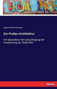 Cover image for Zur Profan-Architektur: mit besonderer Berucksichtigung der Erweiterung der Stadt Koeln