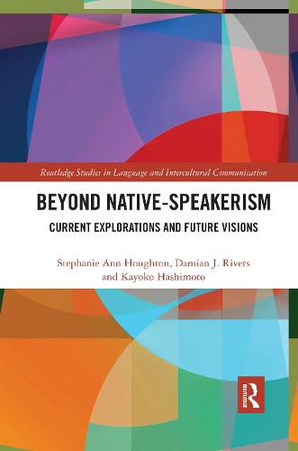 Beyond Native-Speakerism: Current Explorations and Future Visions