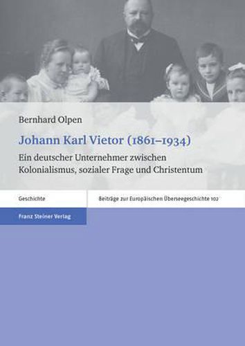 Cover image for Johann Karl Vietor (1861-1934): Ein Deutscher Unternehmer Zwischen Kolonialismus, Sozialer Frage Und Christentum