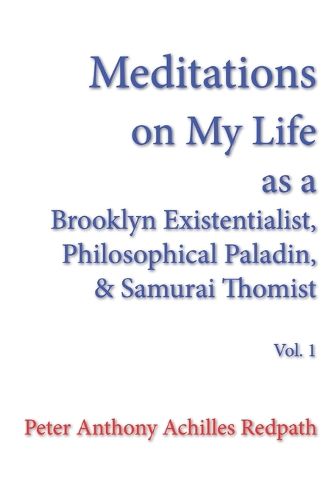 Meditations on My Life as a Brooklyn Existentialist, Philosophical Paladin, and Samurai Thomist