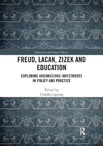 Cover image for Freud, Lacan, Zizek and Education: Exploring Unconscious Investments in Policy and Practice