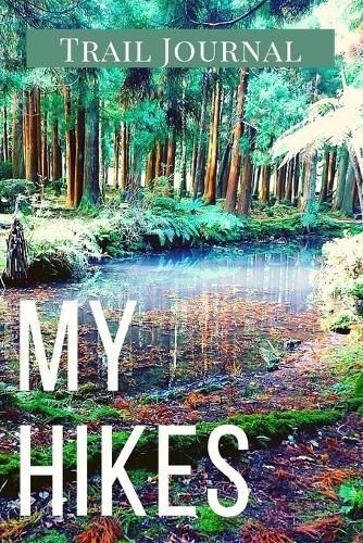 Cover image for My Hikes Trail Journal: Memory Book For Adventure Notes / Log Book for Track Hikes With Prompts To Write In Great Gift Idea for Hiker, Camper, Travelers