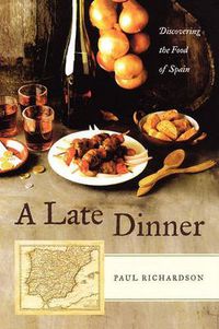 Cover image for A Late Dinner: Discovering the Food of Spain