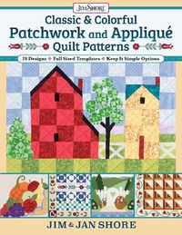 Cover image for Classic & Colorful Patchwork and Applique Quilt Patterns: 24 Designs - Full Sized Templates - Keep It Simple Options