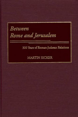 Cover image for Between Rome and Jerusalem: 300 Years of Roman-Judaean Relations