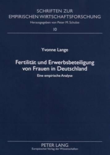 Fertilitaet Und Erwerbsbeteiligung Von Frauen in Deutschland: Eine Empirische Analyse