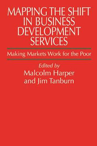 Cover image for Mapping the Shift in Business Development Services: Making Markets Work for the Poor