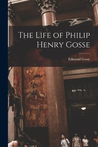 The Life of Philip Henry Gosse