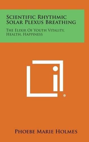 Cover image for Scientific Rhythmic Solar Plexus Breathing: The Elixir of Youth Vitality, Health, Happiness