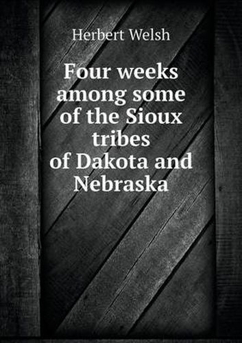 Cover image for Four weeks among some of the Sioux tribes of Dakota and Nebraska