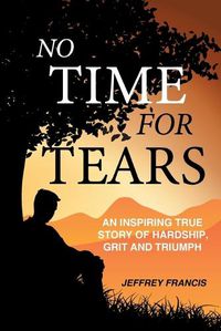 Cover image for No Time for Tears: An Inspiring True Story of Hardship, Grit and Triumph