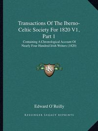 Cover image for Transactions of the Iberno-Celtic Society for 1820 V1, Part 1: Containing a Chronological Account of Nearly Four Hundred Irish Writers (1820)