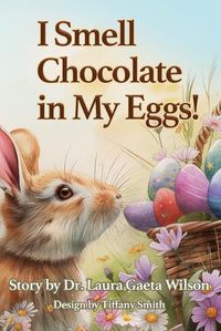 Cover image for I Smell Chocolate in My Eggs