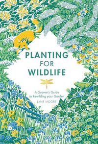 Cover image for Planting for Wildlife: A Grower's Guide to Rewilding Your Garden