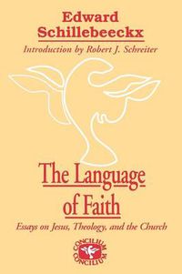 Cover image for The Language of Faith: Essays on Jesus, Theology and the Church