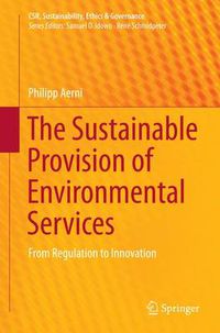 Cover image for The Sustainable Provision of Environmental Services: From Regulation to Innovation