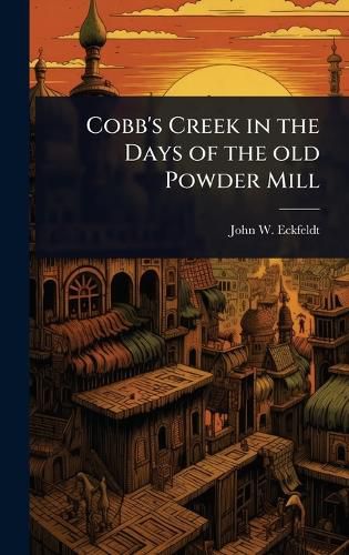 Cover image for Cobb's Creek in the Days of the old Powder Mill