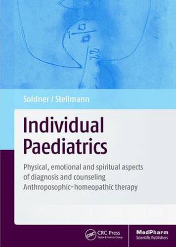 Cover image for Individual Paediatrics: Physical, Emotional and Spiritual Aspects of Diagnosis and Counseling -- Anthroposophic-homeopathic Therapy, Fourth Edition