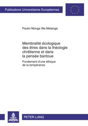 Cover image for Membralite Ecologique Des Etres Dans La Theologie Chretienne Et Dans La Pensee Bantoue: Fondement d'Une Ethique de la Temperance