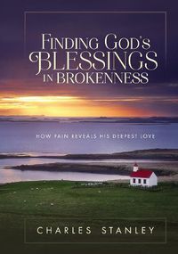 Cover image for Finding God's Blessings in Brokenness: How Pain Reveals His Deepest Love