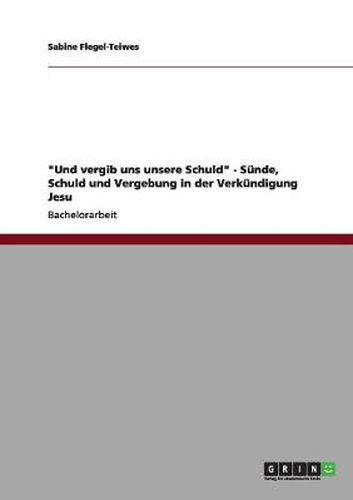 Cover image for Und vergib uns unsere Schuld - Sunde, Schuld und Vergebung in der Verkundigung Jesu