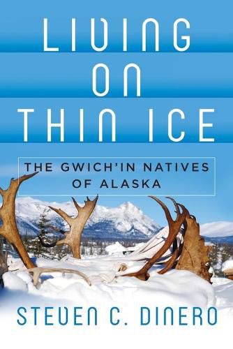 Cover image for Living on Thin Ice: The Gwich'in Natives of Alaska