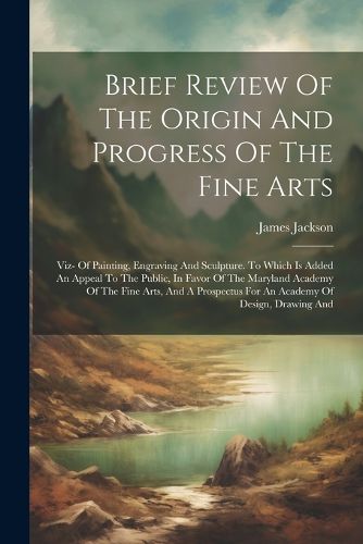 Cover image for Brief Review Of The Origin And Progress Of The Fine Arts