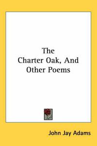 Cover image for The Charter Oak, and Other Poems