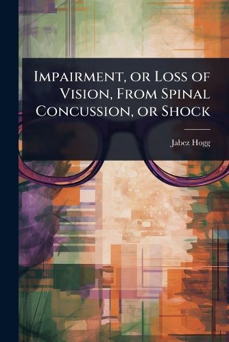 Cover image for Impairment, or Loss of Vision, From Spinal Concussion, or Shock