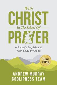 Cover image for Andrew Murray With Christ In The School Of Prayer: In Today's English and with Study Guide (LARGE PRINT)