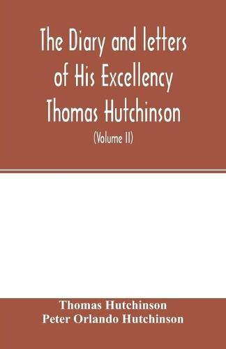 The diary and letters of His Excellency Thomas Hutchinson