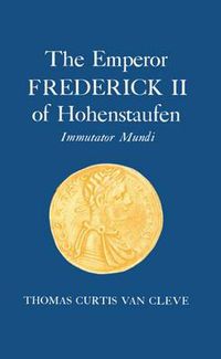 Cover image for The Emperor of Frederick II if Hohenstaufen: Immutator Mundi