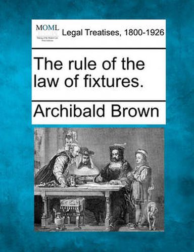 Cover image for The Rule of the Law of Fixtures.