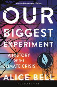 Cover image for Our Biggest Experiment: A History of the Climate Crisis