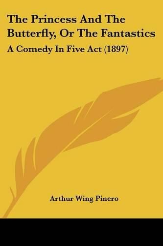 The Princess and the Butterfly, or the Fantastics: A Comedy in Five ACT (1897)