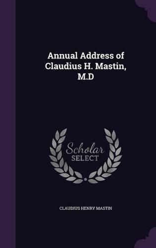 Cover image for Annual Address of Claudius H. Mastin, M.D