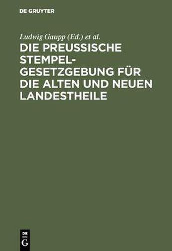 Die Preussische Stempelgesetzgebung Fur Die Alten Und Neuen Landestheile: Kommentar Fur Den Praktischen Gebrauch