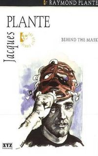 Cover image for Jacques Plante: Behind the Mask