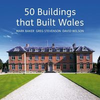 Cover image for 50 Buildings that Built Wales