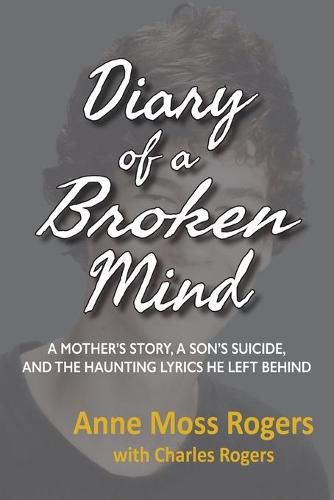 Cover image for Diary of a Broken Mind: A Mother's Story, A Son's Suicide, and The Haunting Lyrics He Left Behind