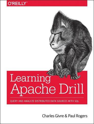 Cover image for Learning Apache Drill: Query and Analyze Distributed Data Sources with SQL