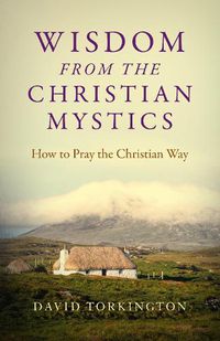 Cover image for Wisdom from the Christian Mystics - How to Pray the Christian Way